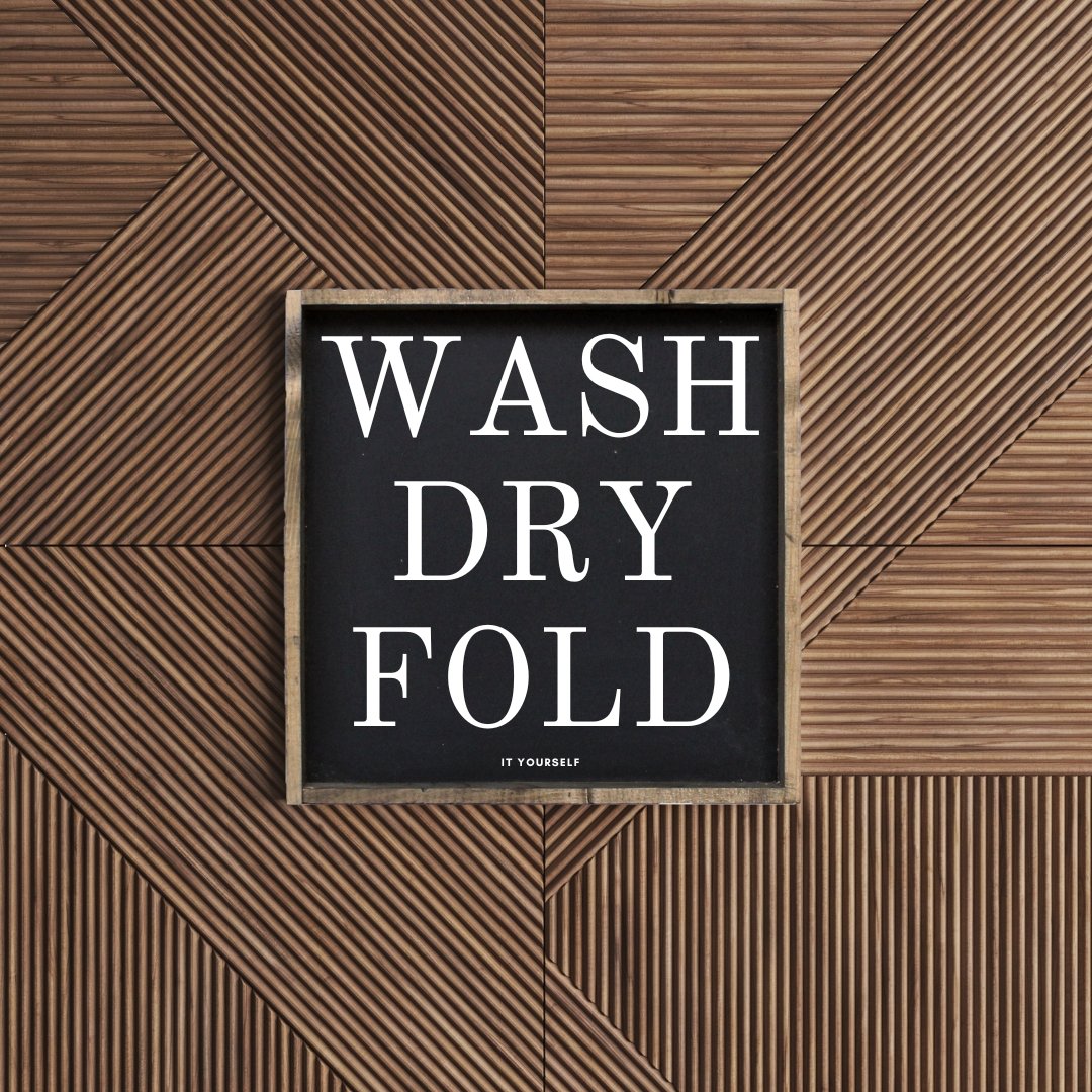 Wash Dry Fold (it yourself) Sign