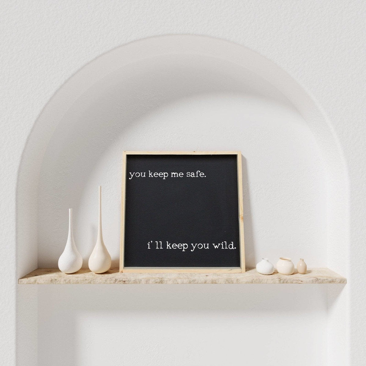 You Keep Me Safe I'll Keep You Wild Wood Sign
